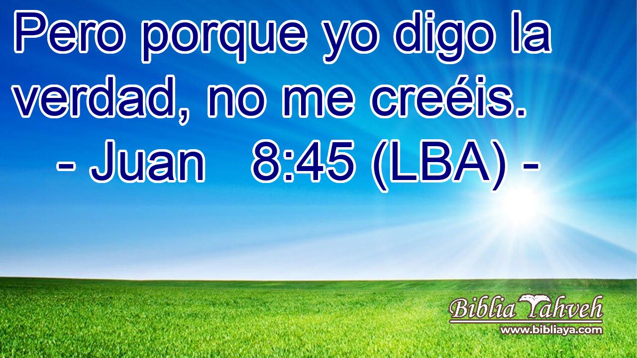 Pero porque yo digo la verdad, no me creéis.
