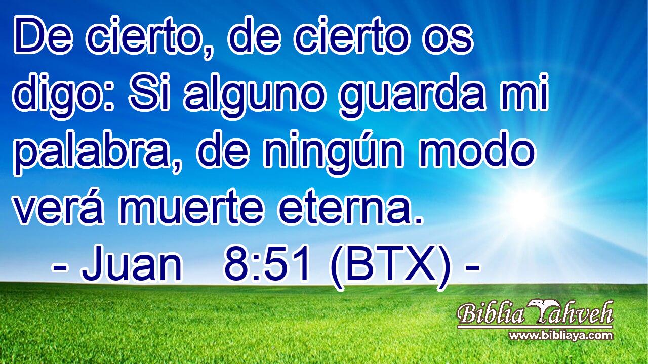 De cierto, de cierto os digo: Si alguno guarda mi palabra, de ningún modo verá muerte eterna.