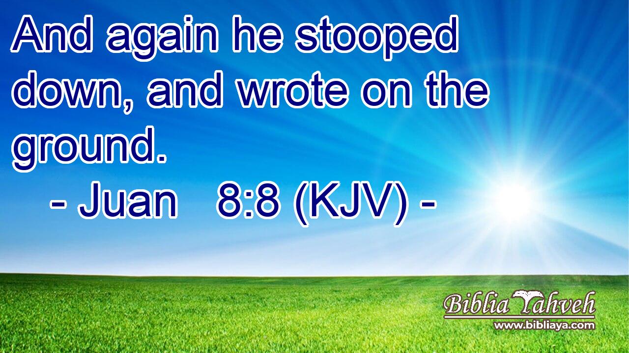 And again he stooped down, and wrote on the ground.