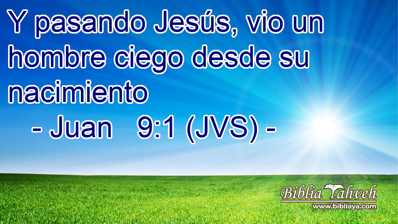 Y pasando Jesús, vio un hombre ciego desde su nacimiento