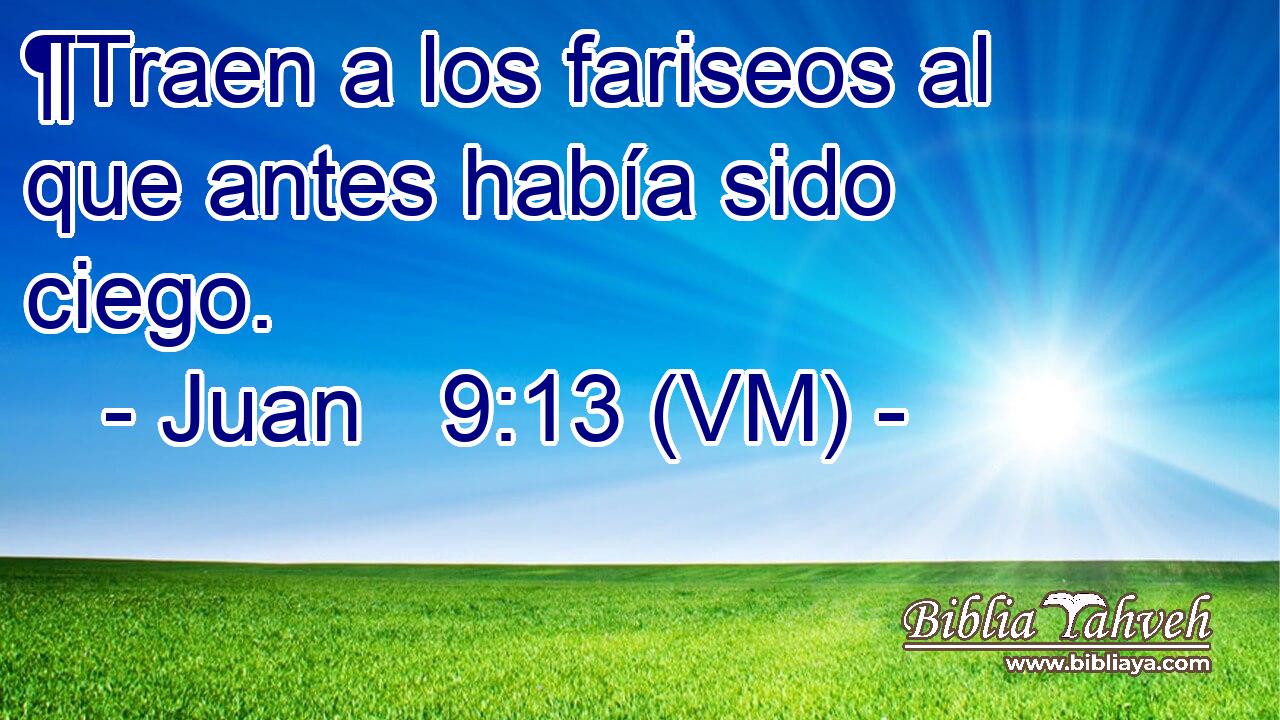  ¶Traen a los fariseos al que antes había sido ciego. 