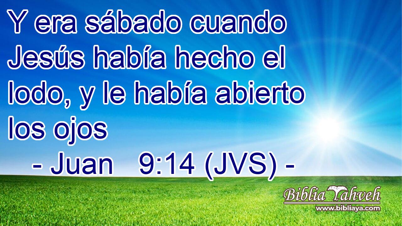 Y era sábado cuando Jesús había hecho el lodo, y le había abierto los ojos