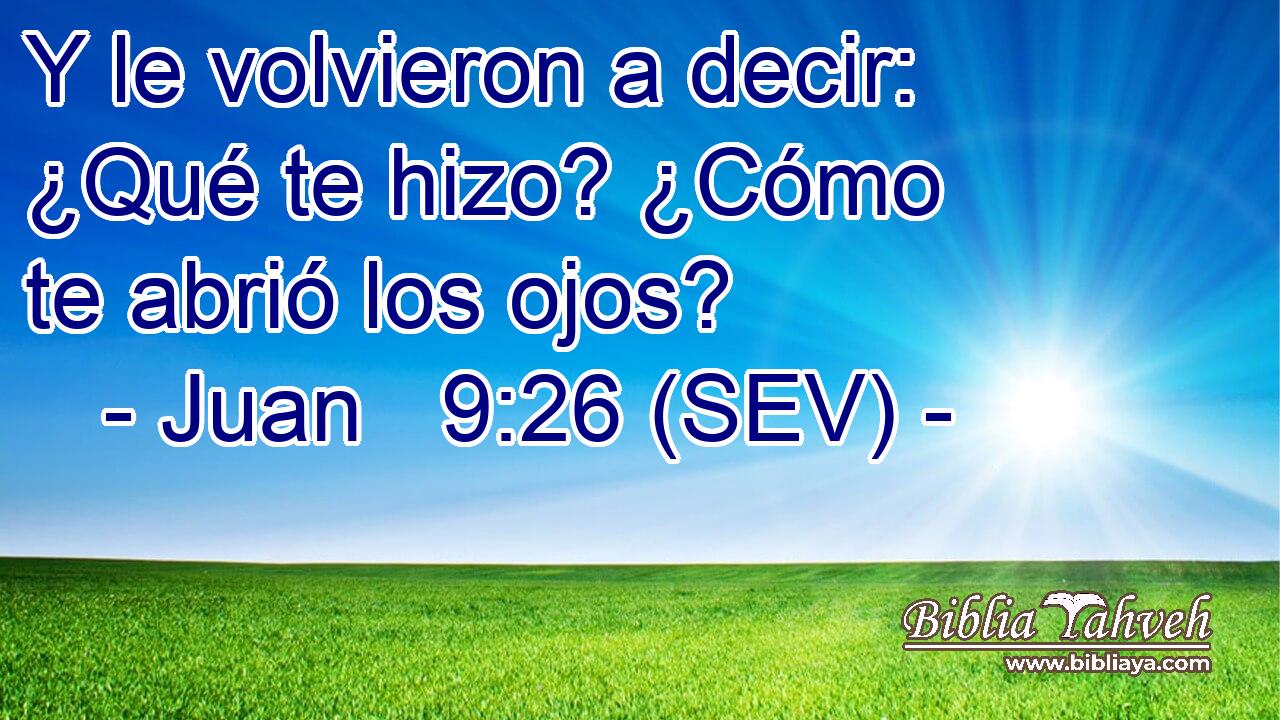 Y le volvieron a decir: ¿Qué te hizo? ¿Cómo te abrió los ojos?