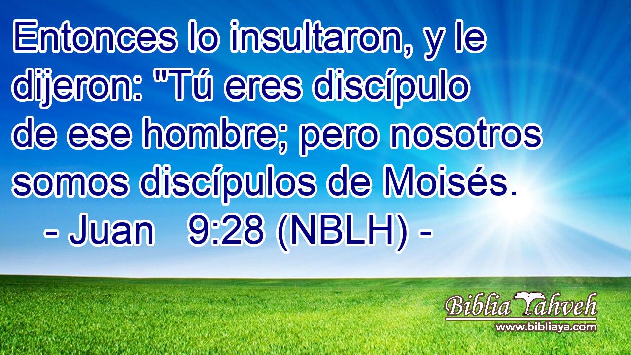  Entonces lo insultaron, y le dijeron: 