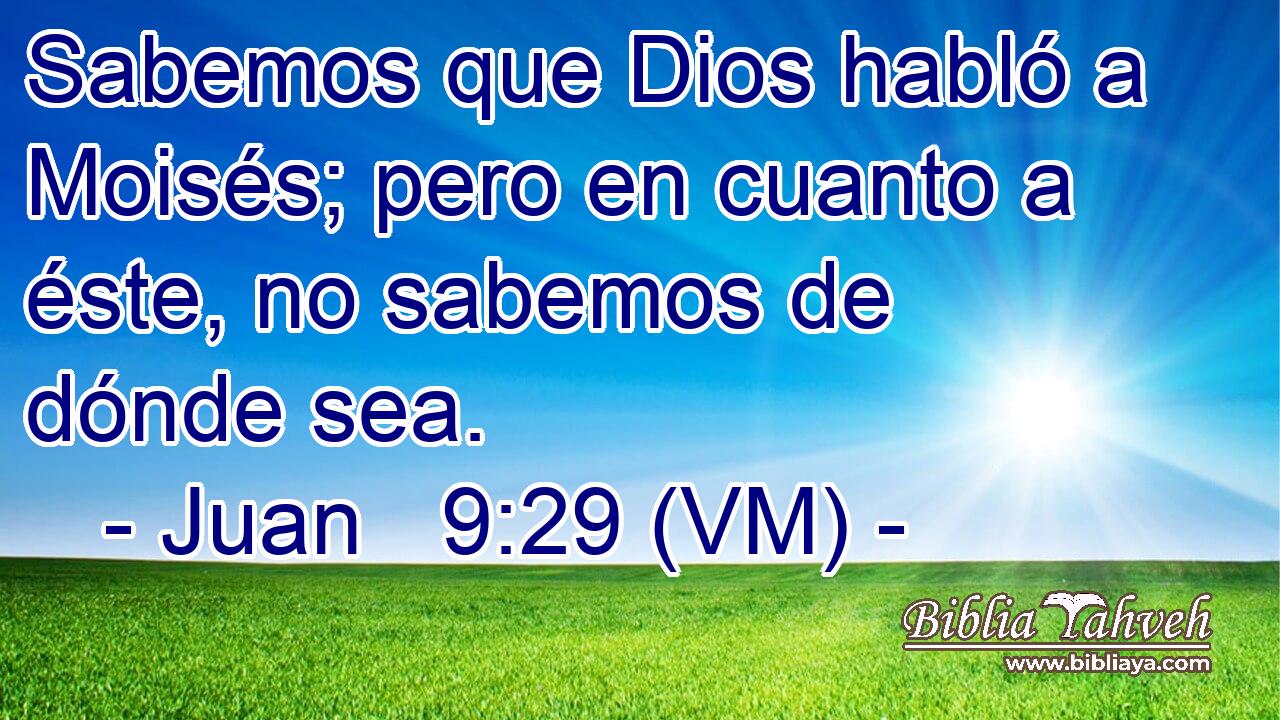  Sabemos que Dios habló a Moisés; pero en cuanto a éste, no sabemos de dónde sea. 