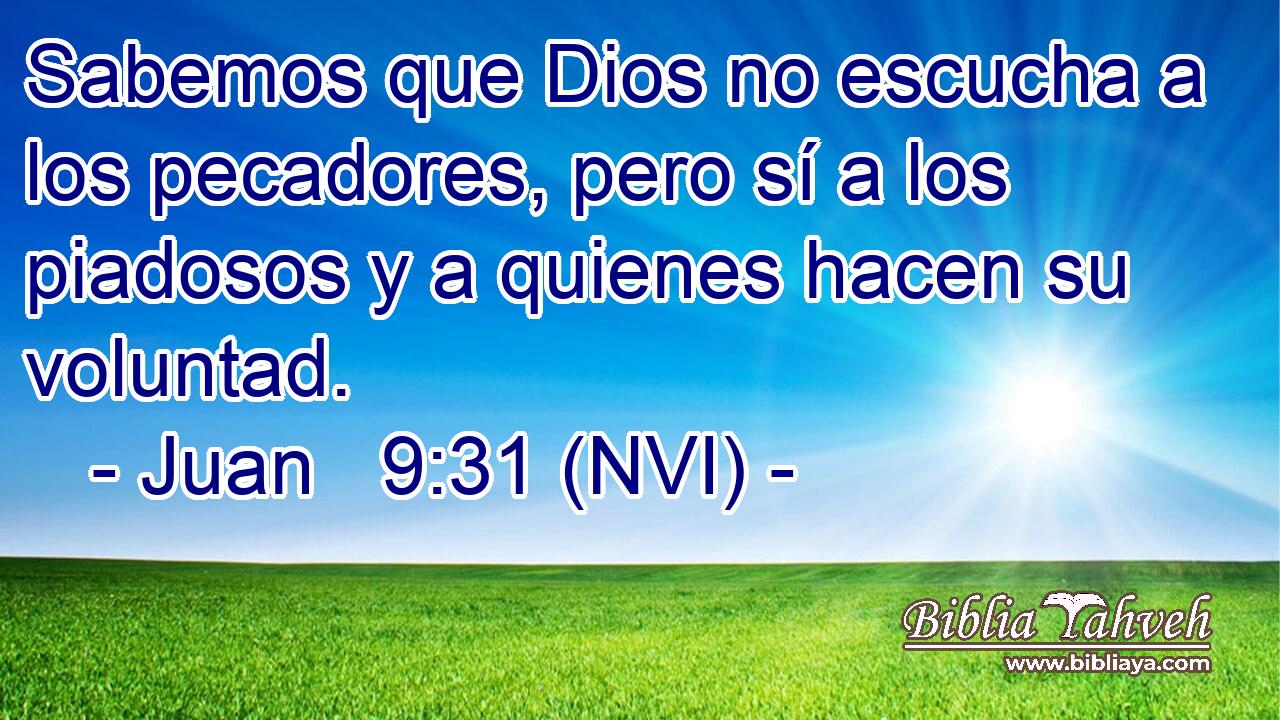  Sabemos que Dios no escucha a los pecadores, pero sí a los piadosos y a quienes hacen su voluntad. 