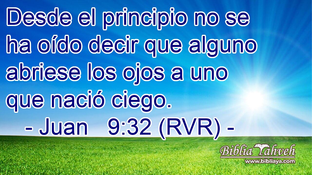 Desde el principio no se ha oído decir que alguno abriese los ojos a uno que nació ciego.