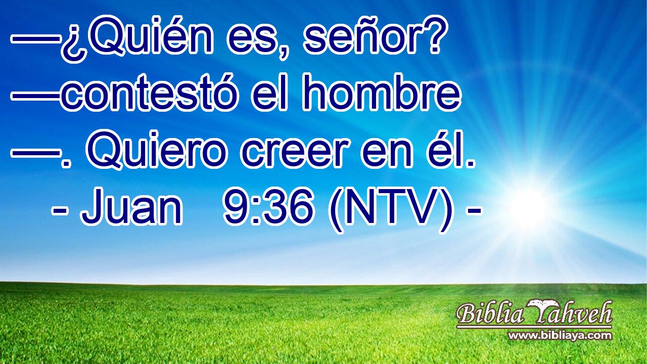 —¿Quién es, señor? —contestó el hombre —. Quiero creer en él.