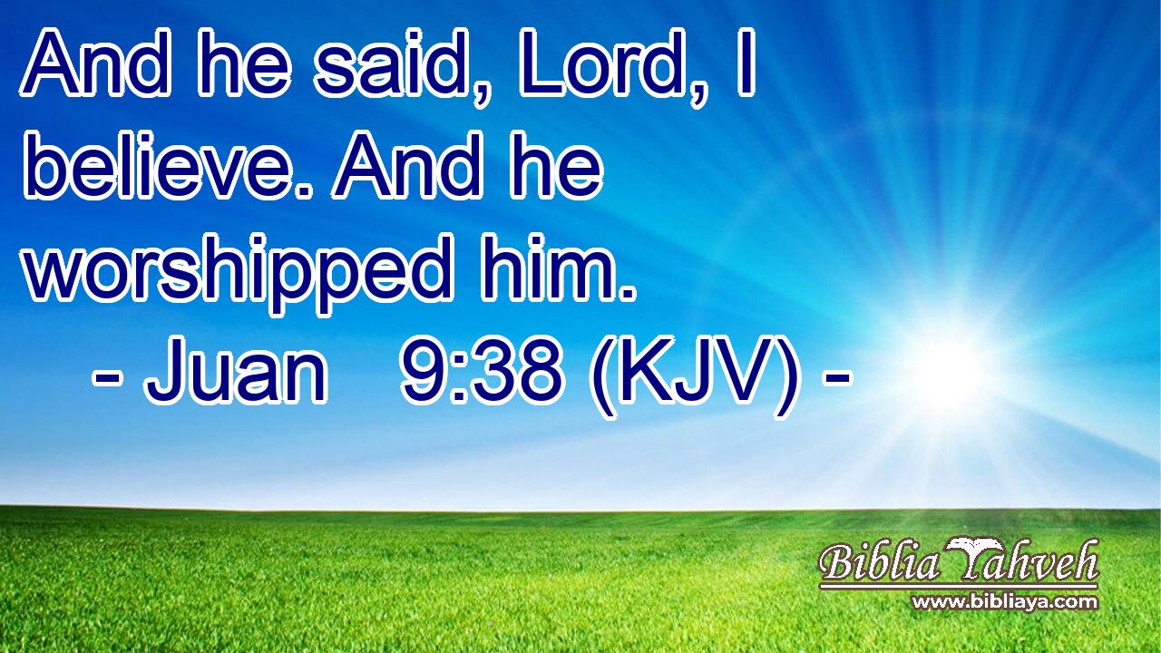 And he said, Lord, I believe. And he worshipped him.