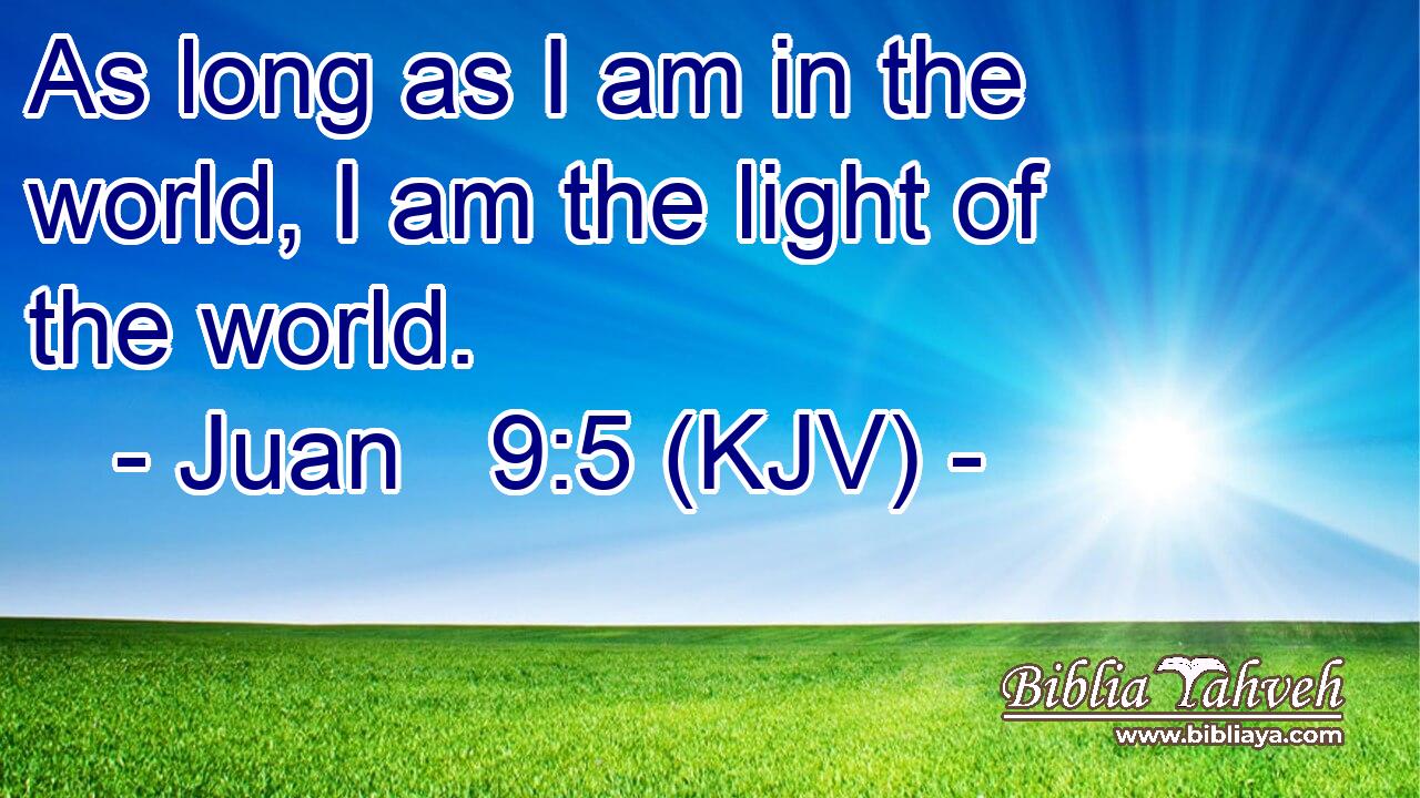 As long as I am in the world, I am the light of the world.