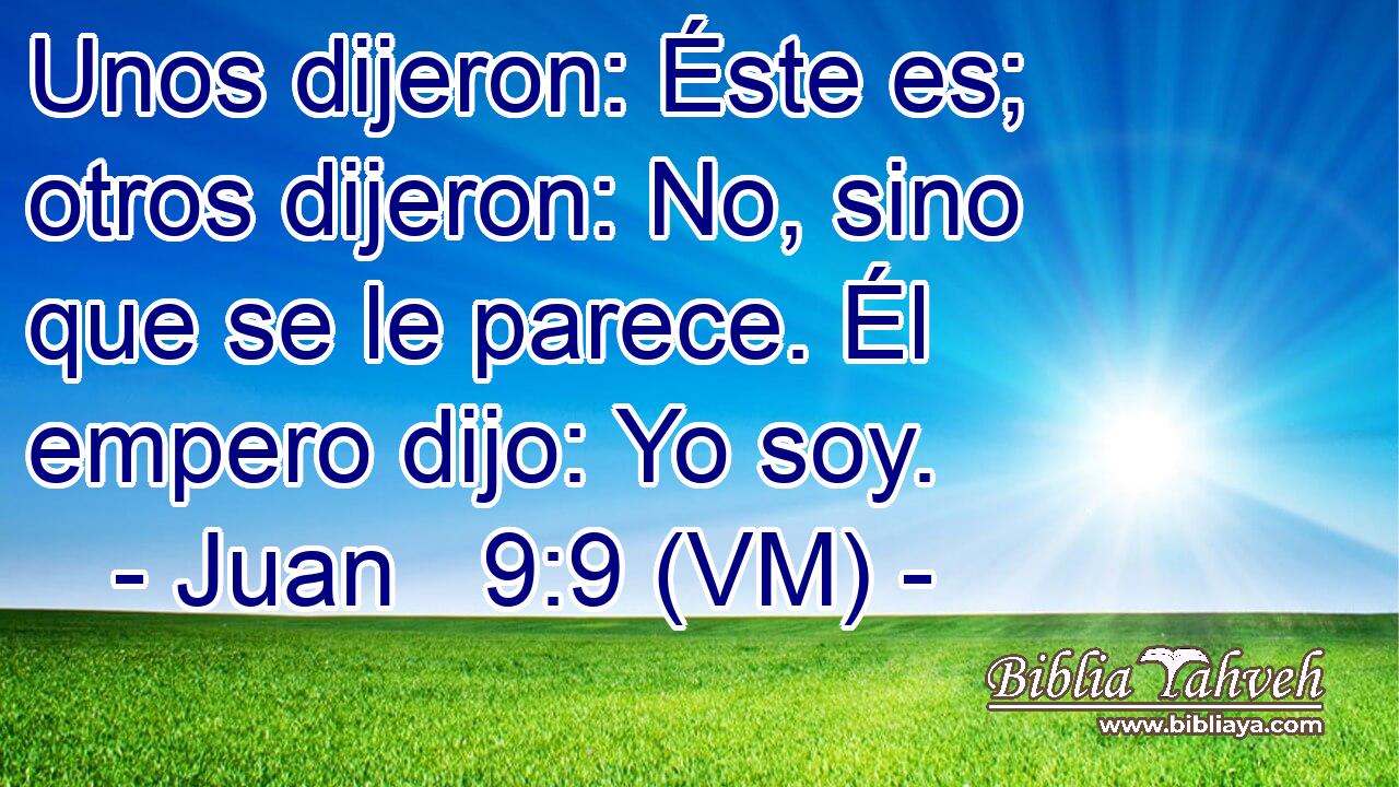  Unos dijeron: Éste es; otros dijeron: No, sino que se le parece. Él empero dijo: Yo soy. 