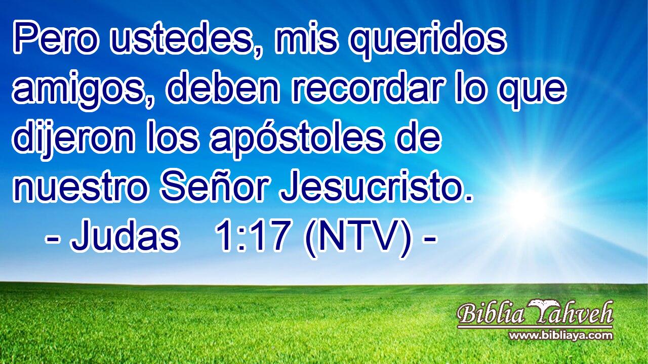 Pero ustedes, mis queridos amigos, deben recordar lo que dijeron los apóstoles de nuestro Señor Jesucristo.