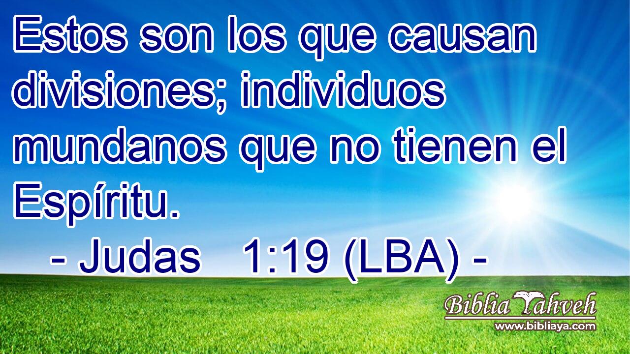 Estos son los que causan divisiones; individuos mundanos que no tienen el Espíritu.