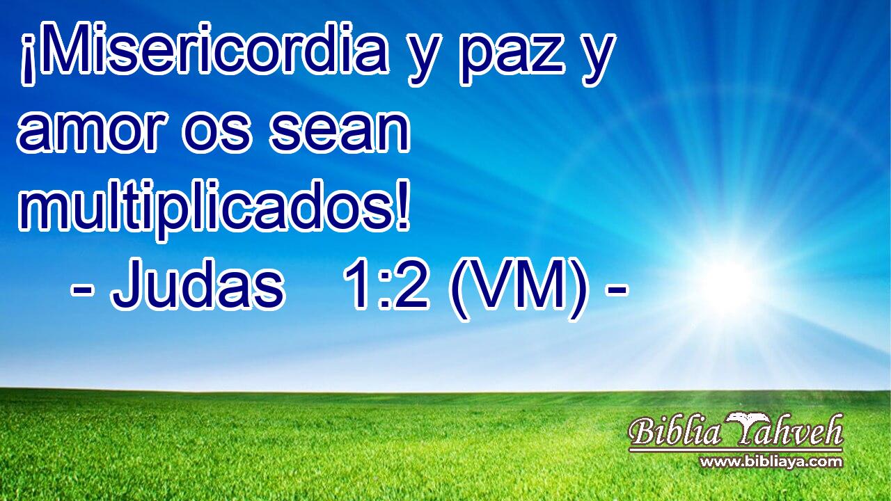  ¡Misericordia y paz y amor os sean multiplicados! 