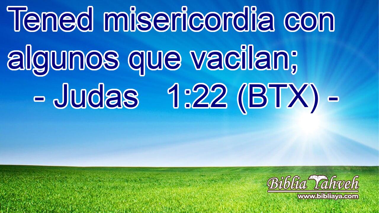 Tened misericordia con algunos que vacilan;