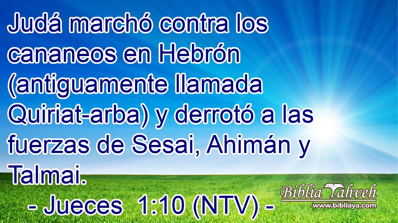 Judá marchó contra los cananeos en Hebrón (antiguamente llamada Quiriat-arba) y derrotó a las fuerzas de Sesai, Ahimán y Talmai.