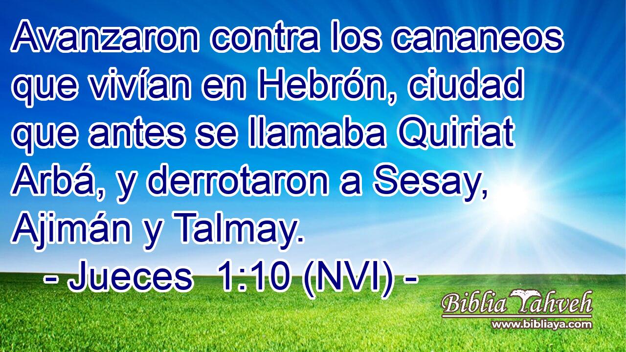  Avanzaron contra los cananeos que vivían en Hebrón, ciudad que antes se llamaba Quiriat Arbá, y derrotaron a Sesay, Ajimán y Talmay. 