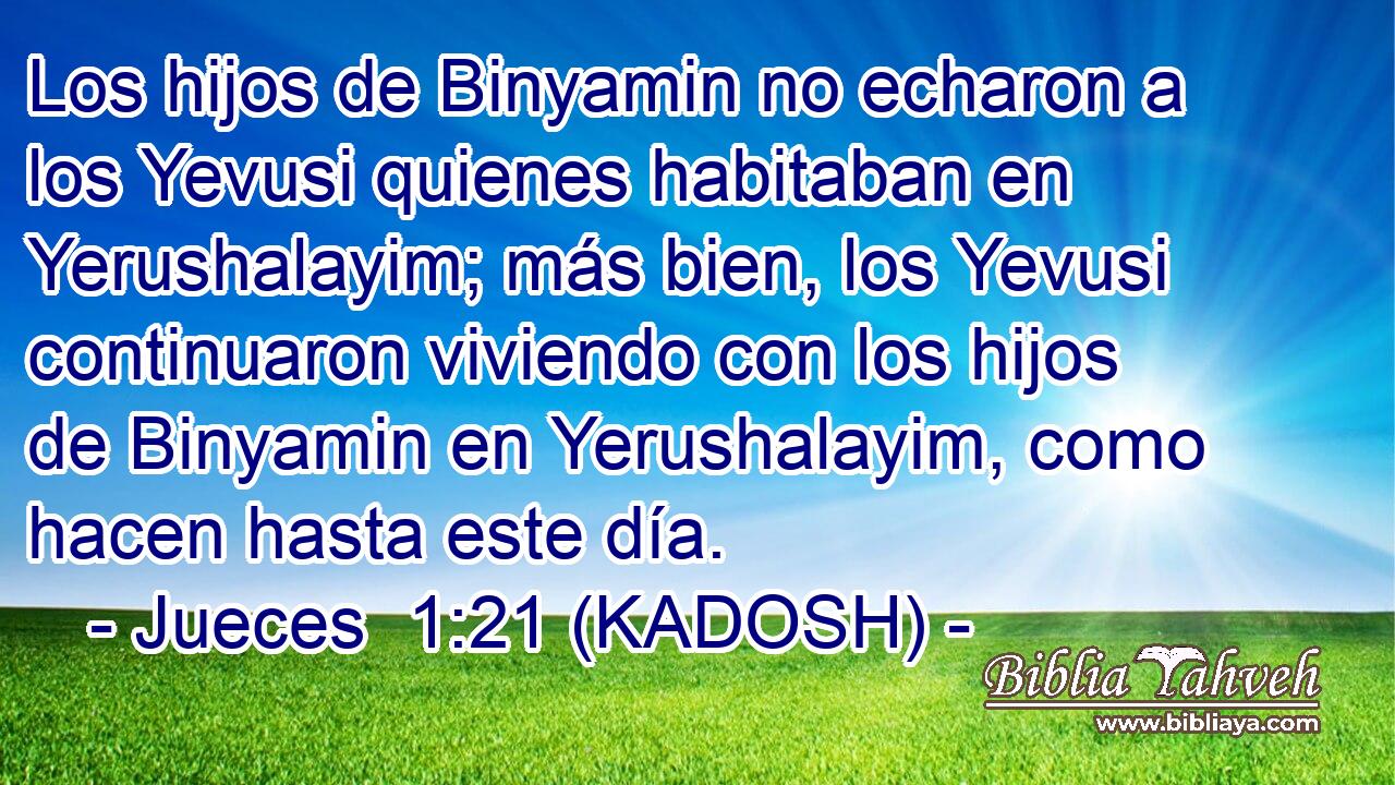  Los hijos de Binyamin no echaron a los Yevusi quienes habitaban en Yerushalayim; más bien, los Yevusi continuaron viviendo con los hijos de Binyamin en Yerushalayim, como hacen hasta este día. 