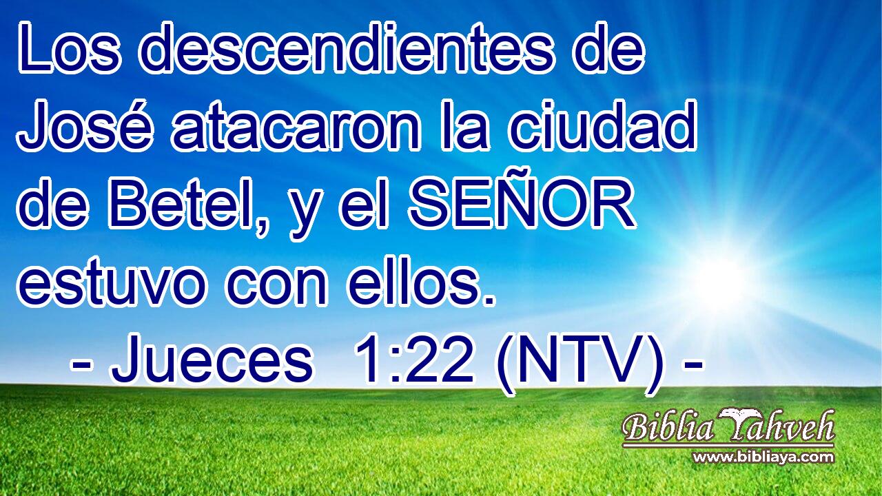 Los descendientes de José atacaron la ciudad de Betel, y el SEÑOR estuvo con ellos.