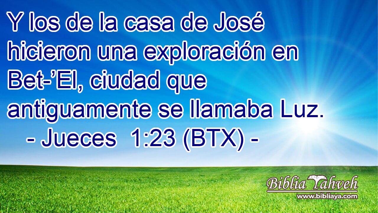Y los de la casa de José hicieron una exploración en Bet-’El, ciudad que antiguamente se llamaba Luz.