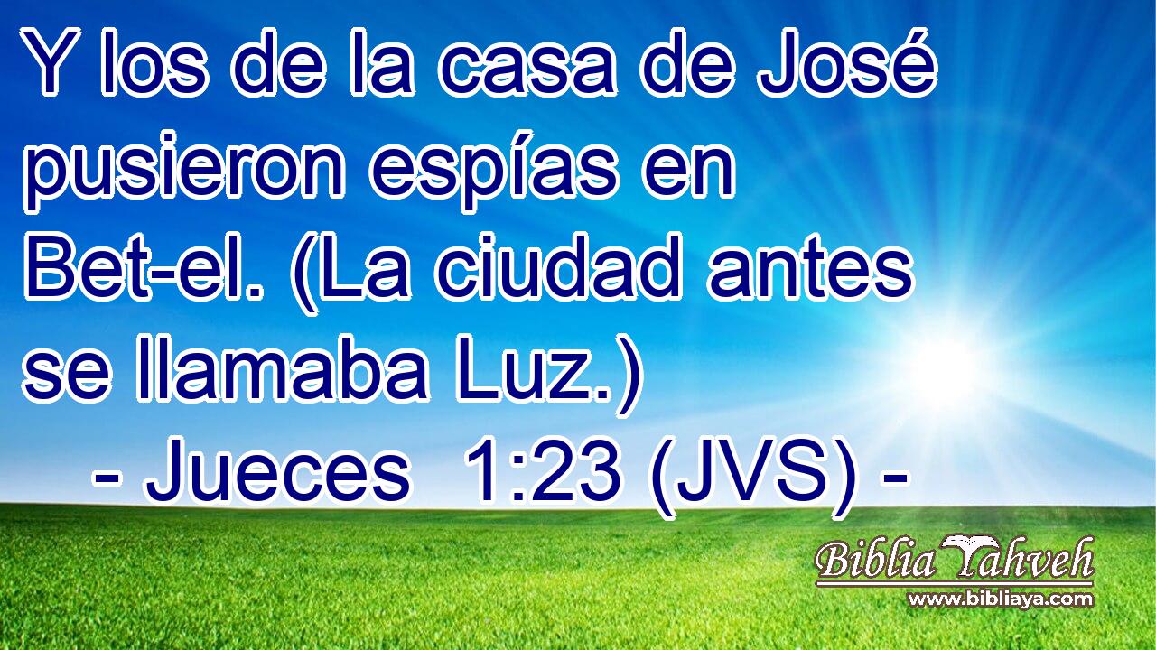 Y los de la casa de José pusieron espías en Bet-el. (La ciudad antes se llamaba Luz.)