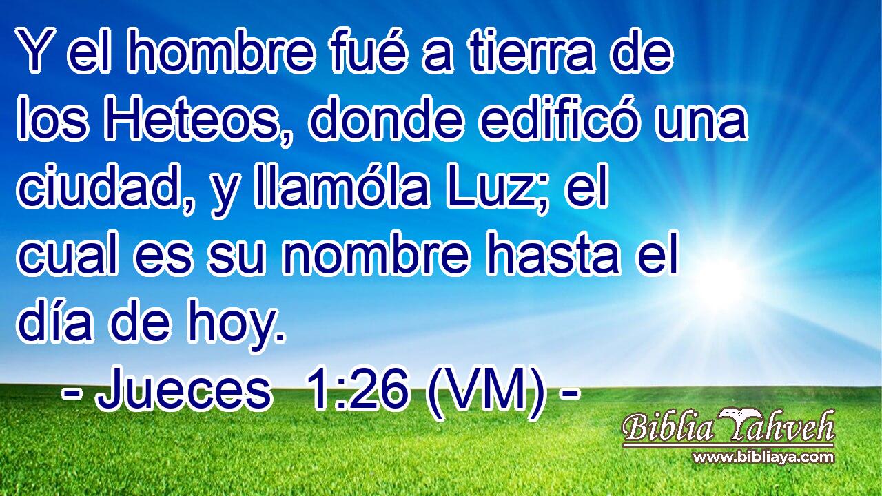  Y el hombre fué a tierra de los Heteos, donde edificó una ciudad, y llamóla Luz; el cual es su nombre hasta el día de hoy. 