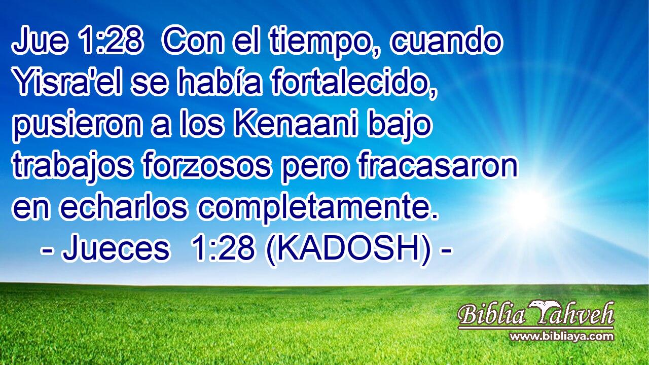  Con el tiempo, cuando Yisra'el se había fortalecido, pusieron a los Kenaani bajo trabajos forzosos pero fracasaron en echarlos completamente. 