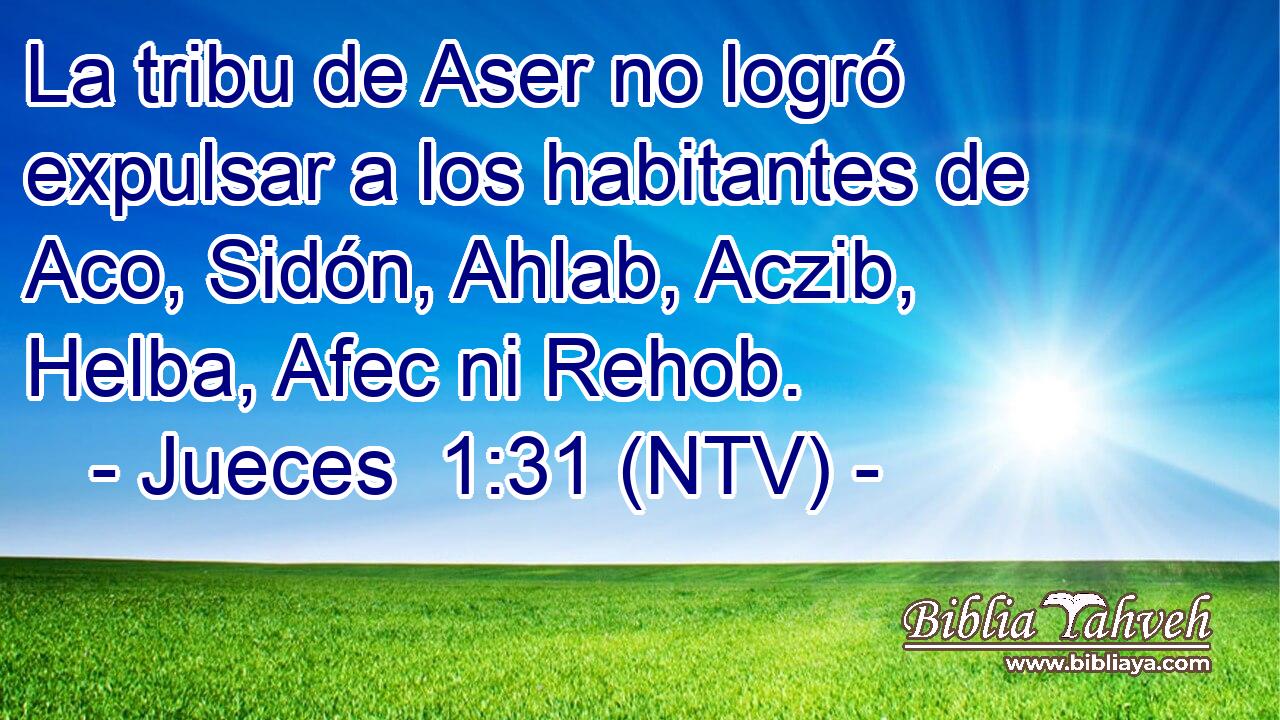 La tribu de Aser no logró expulsar a los habitantes de Aco, Sidón, Ahlab, Aczib, Helba, Afec ni Rehob.