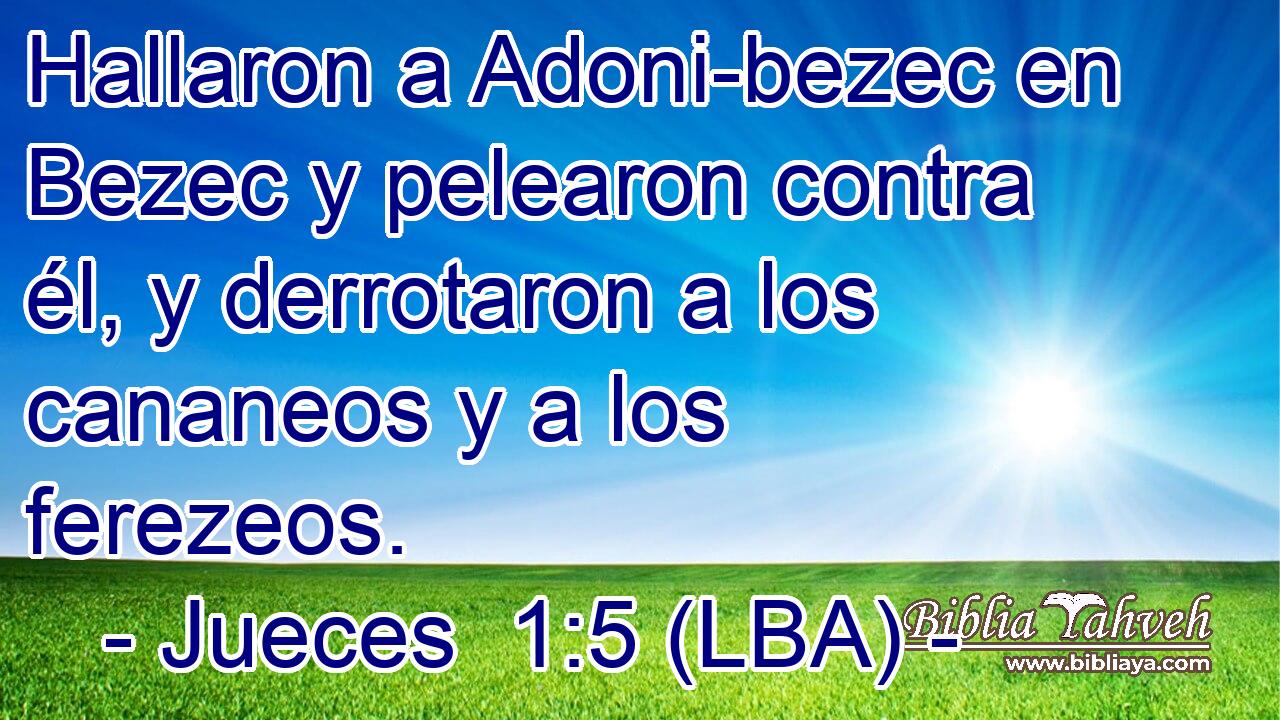 Hallaron a Adoni-bezec en Bezec y pelearon contra él, y derrotaron a los cananeos y a los ferezeos.