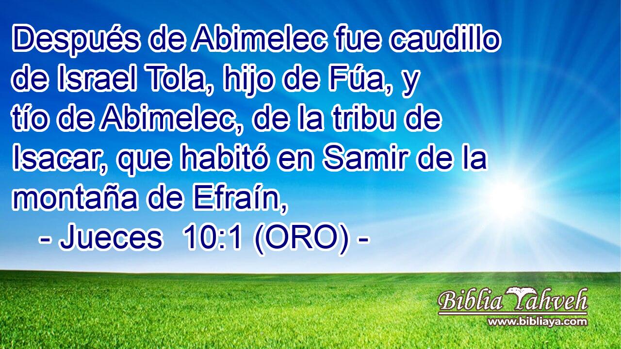  Después de Abimelec fue caudillo de Israel Tola, hijo de Fúa, y tío de Abimelec, de la tribu de Isacar, que habitó en Samir de la montaña de Efraín, 