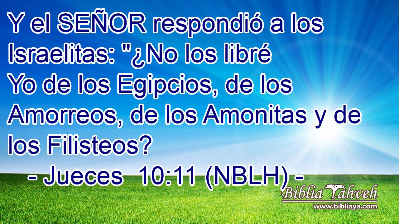  Y el SEÑOR respondió a los Israelitas: 