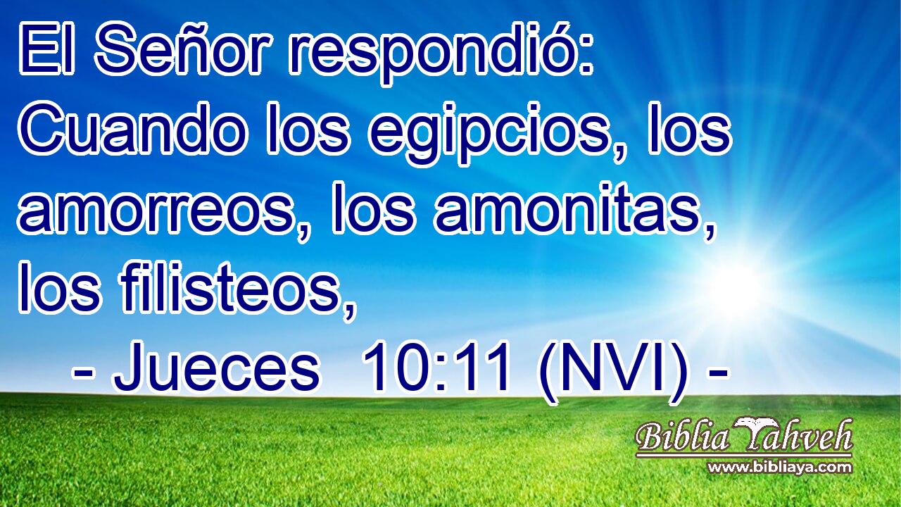  El Señor respondió: Cuando los egipcios, los amorreos, los amonitas, los filisteos, 