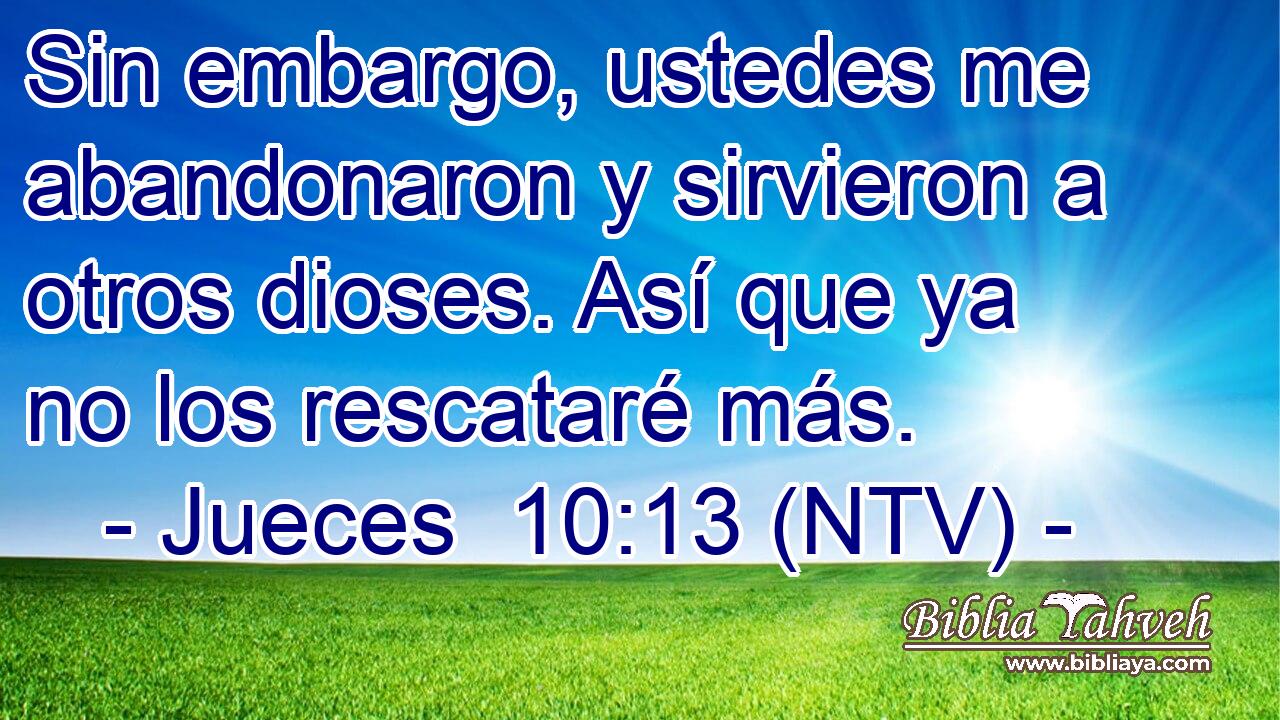 Sin embargo, ustedes me abandonaron y sirvieron a otros dioses. Así que ya no los rescataré más.