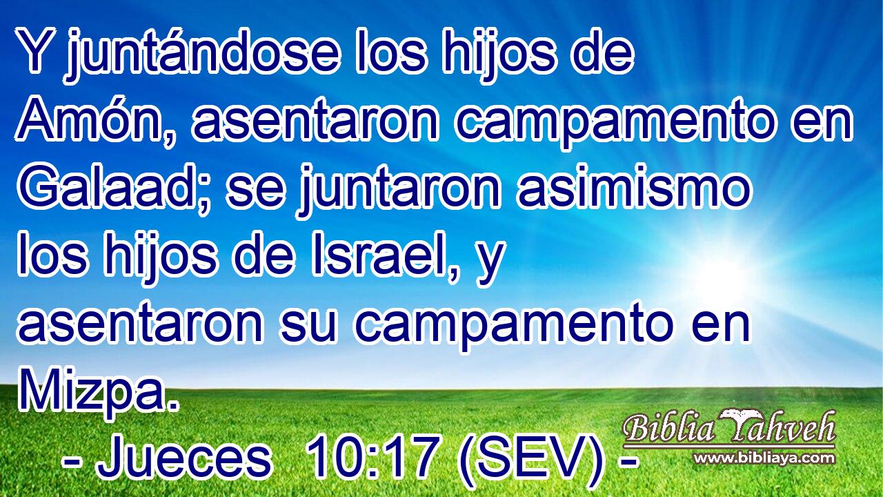 Y juntándose los hijos de Amón, asentaron campamento en Galaad; se juntaron asimismo los hijos de Israel, y asentaron su campamento en Mizpa.