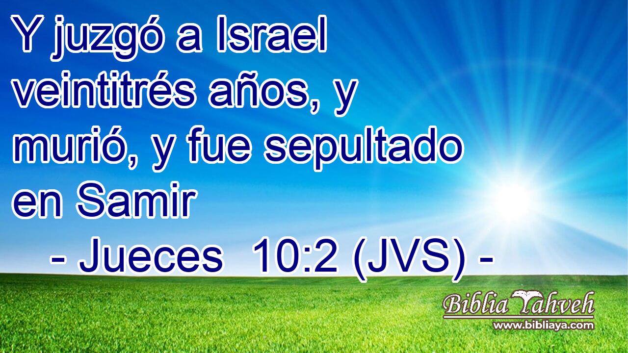 Y juzgó a Israel veintitrés años, y murió, y fue sepultado en Samir