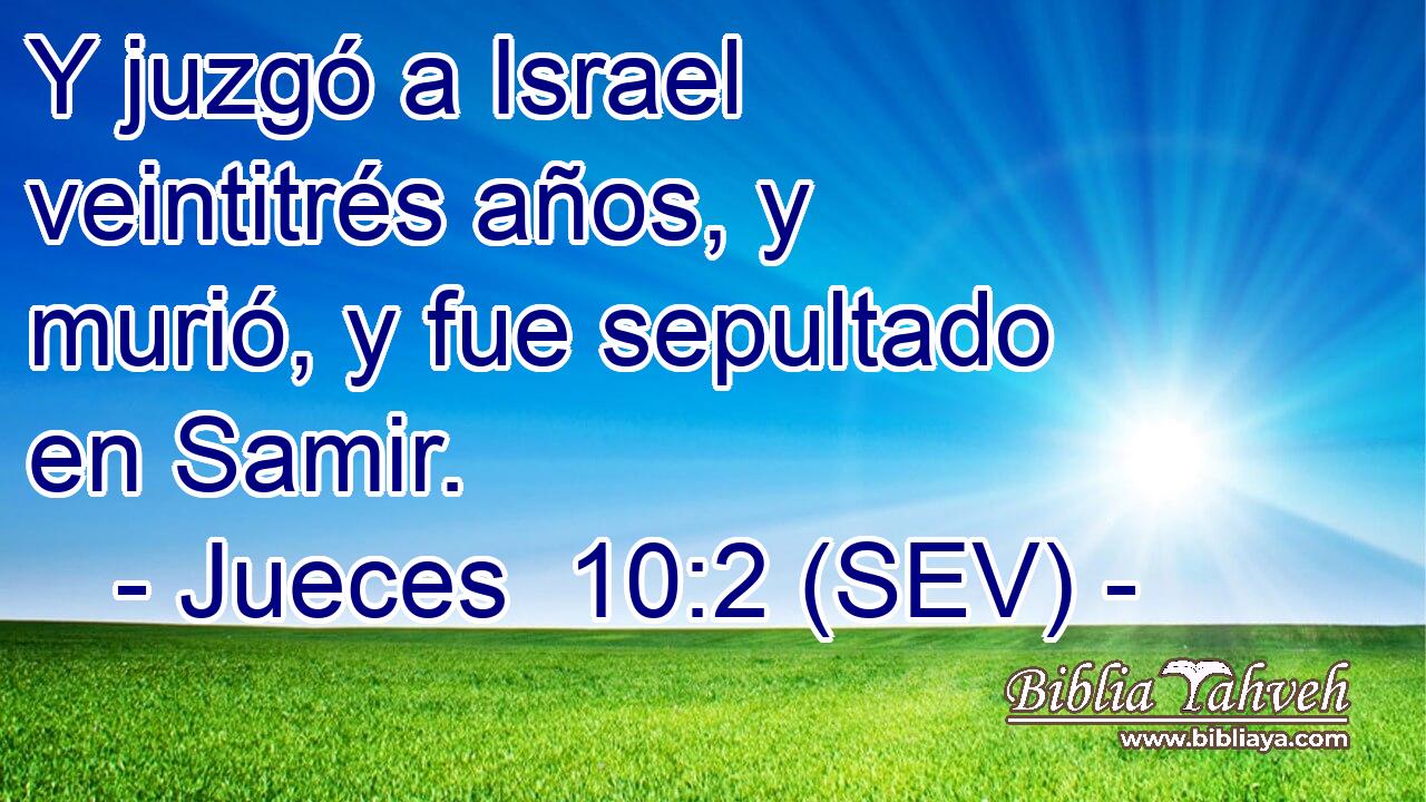 Y juzgó a Israel veintitrés años, y murió, y fue sepultado en Samir.