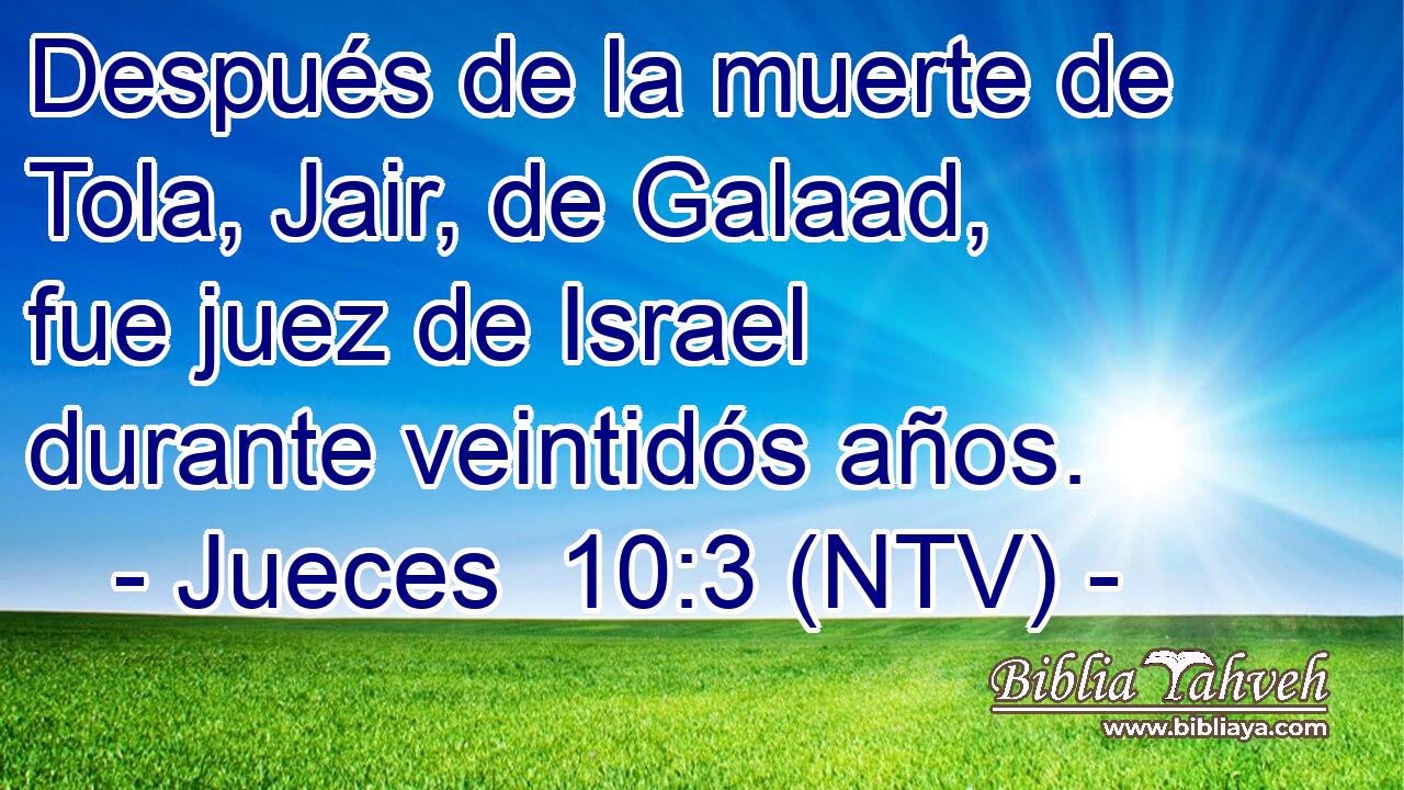 Después de la muerte de Tola, Jair, de Galaad, fue juez de Israel durante veintidós años.