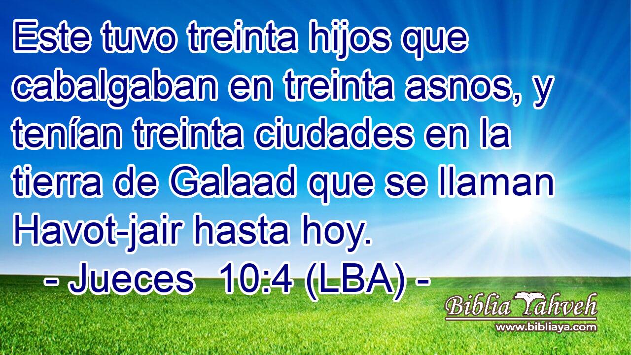 Este tuvo treinta hijos que cabalgaban en treinta asnos, y tenían treinta ciudades en la tierra de Galaad que se llaman Havot-jair hasta hoy.