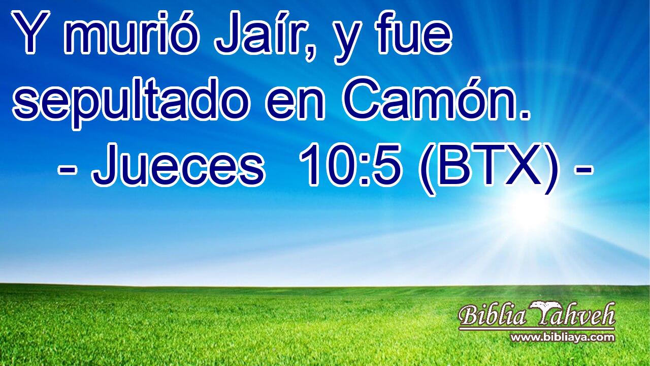 Y murió Jaír, y fue sepultado en Camón.