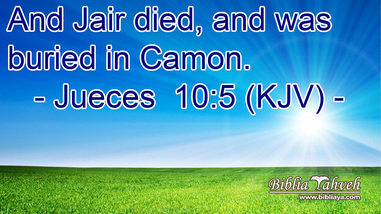 And Jair died, and was buried in Camon.