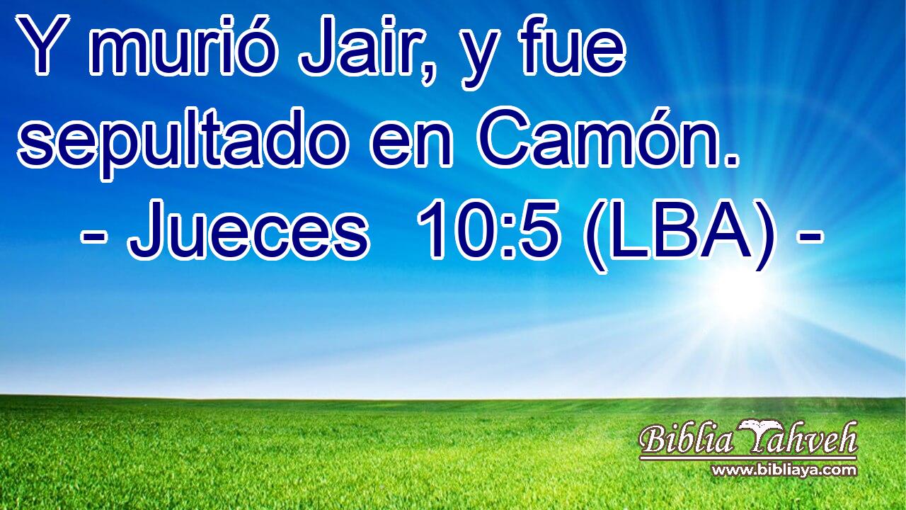 Y murió Jair, y fue sepultado en Camón.