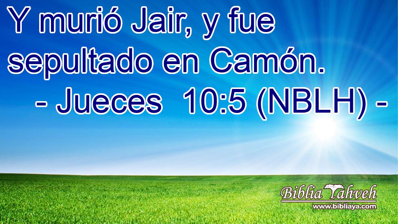  Y murió Jair, y fue sepultado en Camón. 