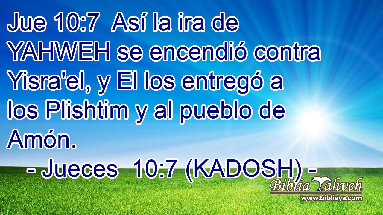  Así la ira de YAHWEH se encendió contra Yisra'el, y El los entregó a los Plishtim y al pueblo de Amón. 