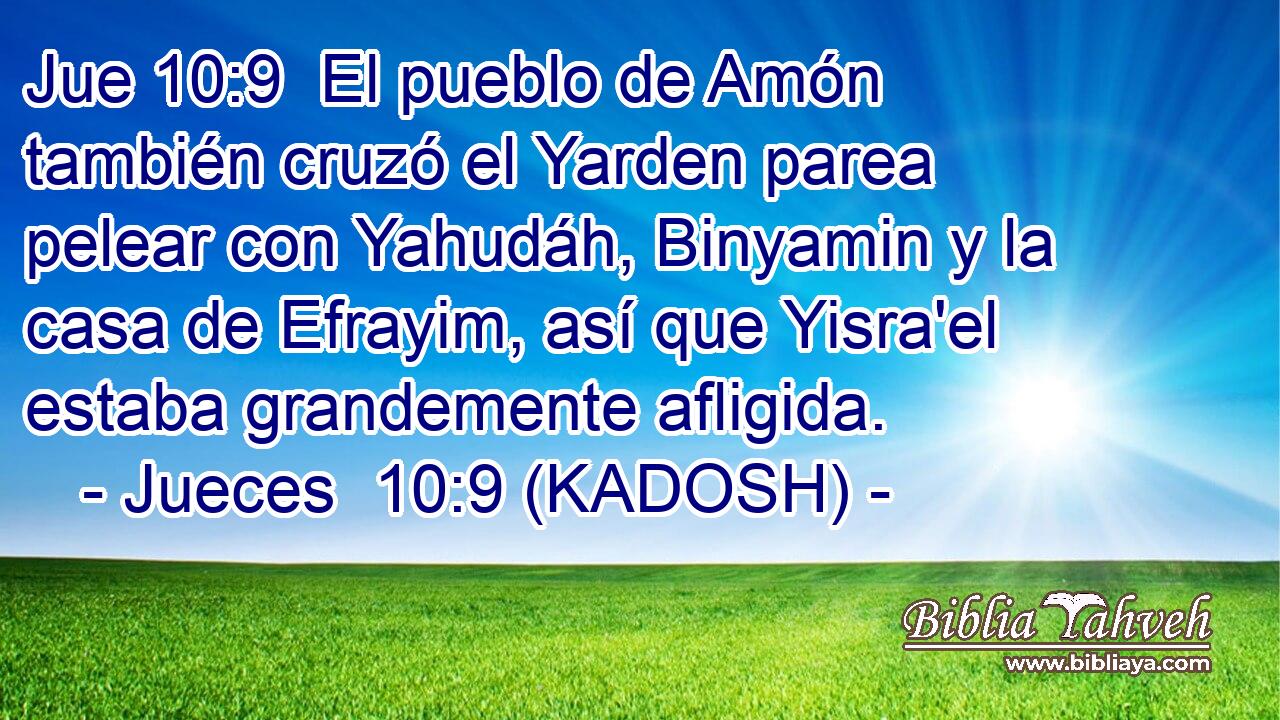 El pueblo de Amón también cruzó el Yarden parea pelear con Yahudáh, Binyamin y la casa de Efrayim, así que Yisra'el estaba grandemente afligida. 