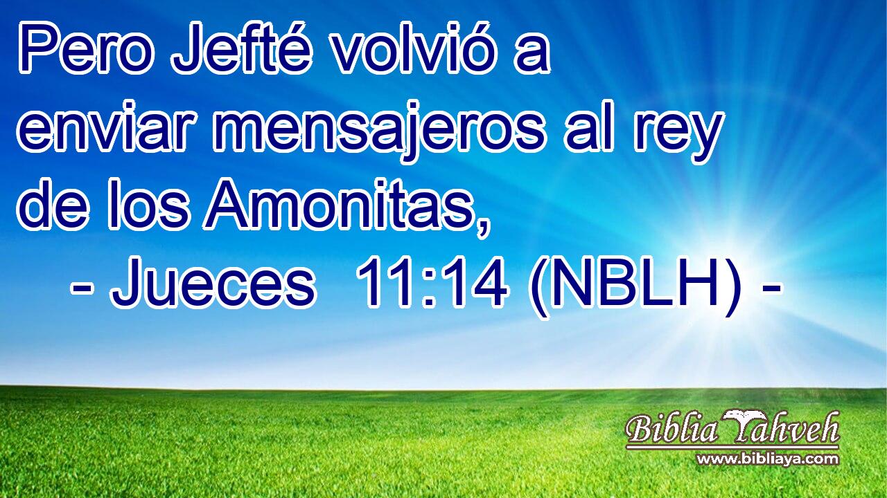  Pero Jefté volvió a enviar mensajeros al rey de los Amonitas, 