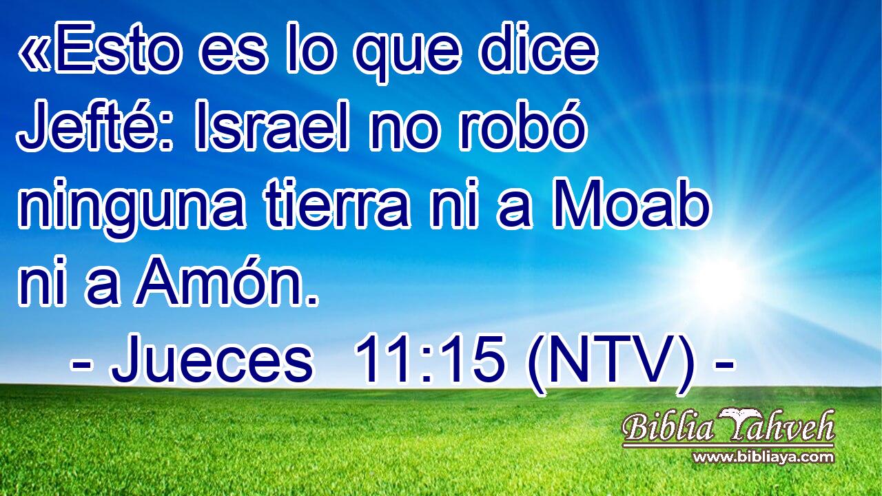 «Esto es lo que dice Jefté: Israel no robó ninguna tierra ni a Moab ni a Amón.