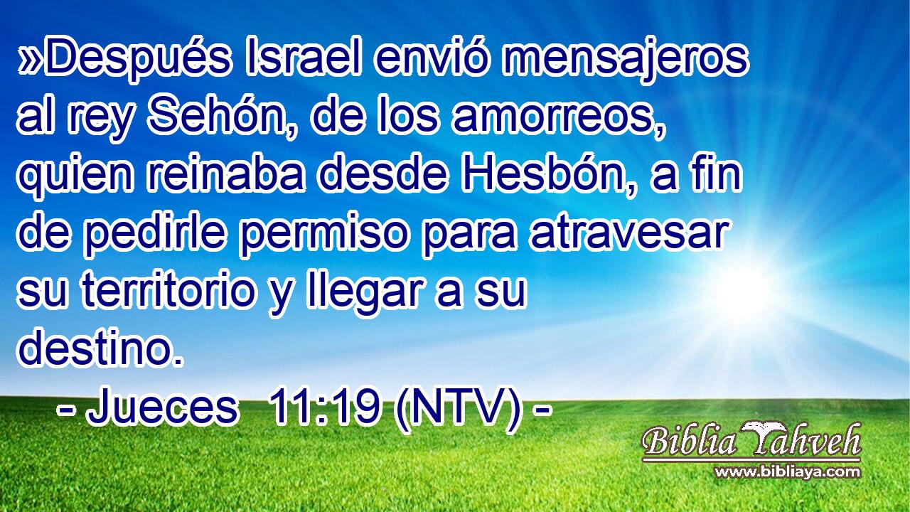 »Después Israel envió mensajeros al rey Sehón, de los amorreos, quien reinaba desde Hesbón, a fin de pedirle permiso para atravesar su territorio y llegar a su destino.