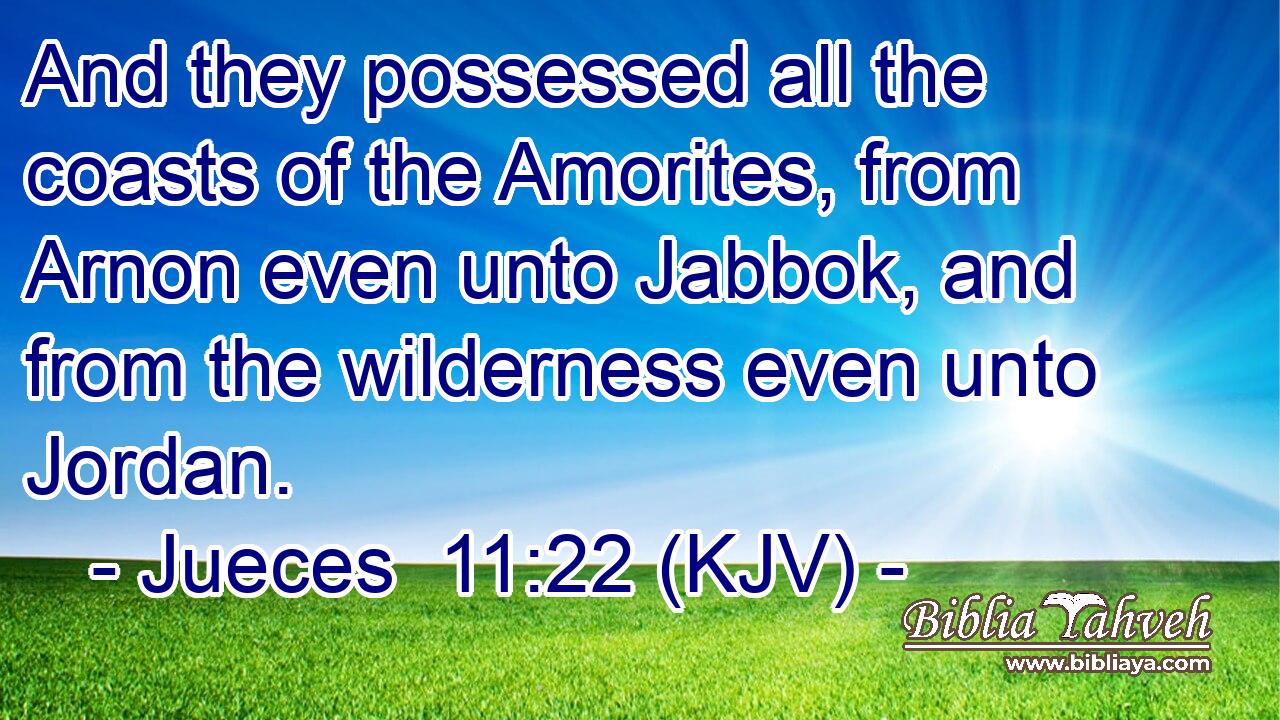 And they possessed all the coasts of the Amorites, from Arnon even unto Jabbok, and from the wilderness even unto Jordan.