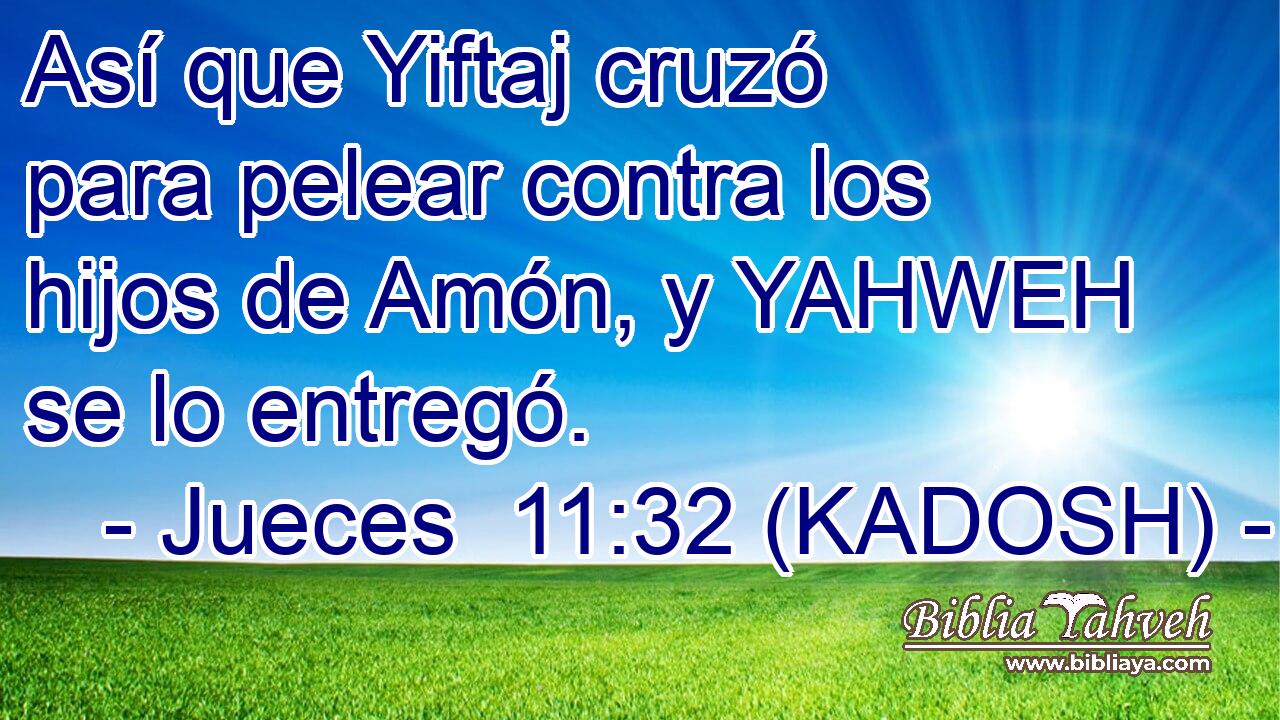  Así que Yiftaj cruzó para pelear contra los hijos de Amón, y YAHWEH se lo entregó. 