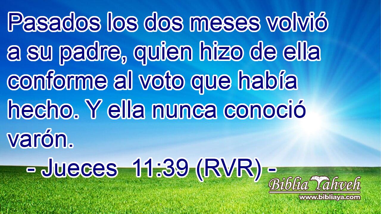 Pasados los dos meses volvió a su padre, quien hizo de ella conforme al voto que había hecho. Y ella nunca conoció varón.